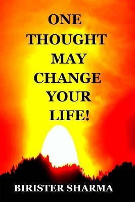 One Thought May Change Your Life! by Birister Sharma