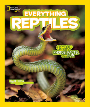 National Geographic Kids Everything Reptiles: Snap Up All the Photos, Facts, and Fun by Blake Hoena