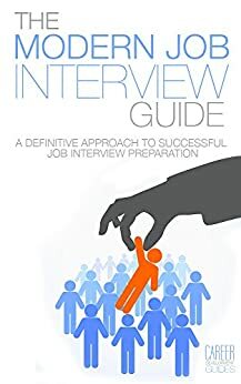 THE MODERN JOB INTERVIEW GUIDE: A Definitive Approach to Successful Interview Preparation by Colin Conway