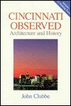 Cincinnati Observed: Architecture and History by John Clubbe