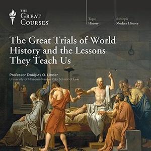 The Great Trials of World History and the Lessons They Teach Us by Douglas O. Linder