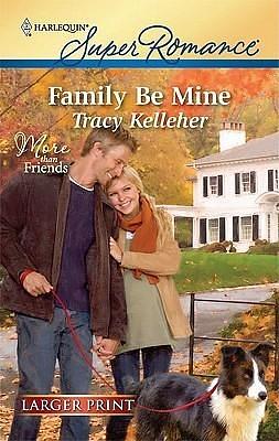 Family Be Mine : More Than Friends by Tracy Kelleher, Tracy Kelleher