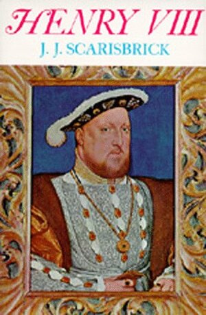 Henry VIII by J.J. Scarisbrick
