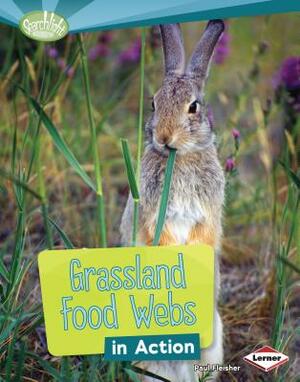 Grassland Food Webs in Action by Paul Fleisher