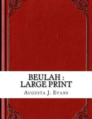 Beulah: Large Print by Augusta J. Evans