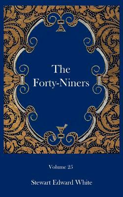 The Forty-niners by Stewart Edward White