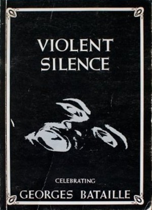 Violent Silence: Celebrating Georges Bataille by Paul Buck, Georges Bataille