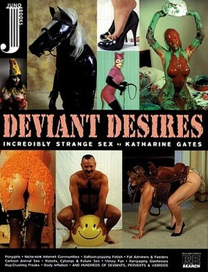 Deviant Desires: Incredibly Strange Sex! by Katharine Gates