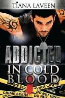 Addicted In Cold Blood by Tiana Laveen