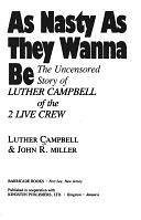 As Nasty as They Wanna be: The Uncensored Story of Luther Campbell of the 2 Live Crew by Luther Campbell, John Ramsey Miller