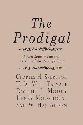 The Prodigal by Henry Moorhouse, T. De Witt Talmage, Dwight L. Moody