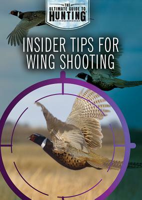 Insider Tips for Wing Shooting by Xina M. Uhl