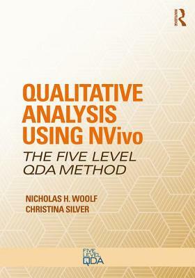 Qualitative Analysis Using Nvivo: The Five-Level Qda(r) Method by Christina Silver, Nicholas H. Woolf