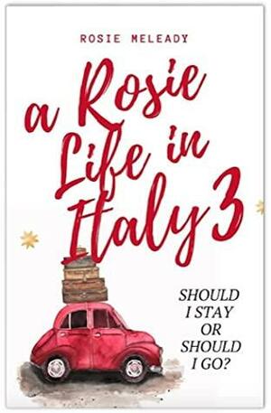 A Rosie Life In Italy 3: Should I Stay or Should I Go by Rosie Meleady