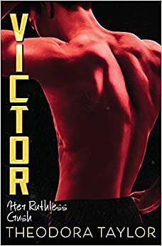 Victor: Her Ruthless Crush by Theodora Taylor