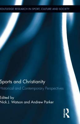 Sports and Christianity: Historical and Contemporary Perspectives by 