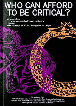 Who can afford to be critical? An inquiry into what we can't do alone, as designers, and into what we might be able to do together, as people by Afonso Matos