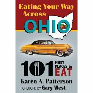 Eating Your Way Across Ohio: 101 Must Places to Eat by Karen Patterson