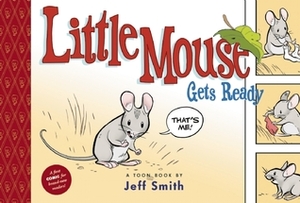 Little Mouse Gets Ready: TOON Level 1 by Jeff Smith