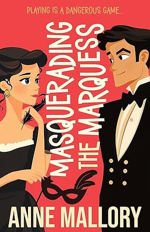 Masquerading the Marquess by Anne Mallory