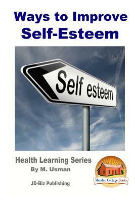 Ways to Improve Self-Esteem by M. Usman, John Davidson