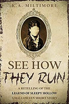 See How They Run: A Retelling of the Legend of Sleepy Hollow by K.A. Miltimore