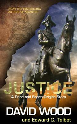 Justice: A Dane and Bones Origins Story by Edward G. Talbot, David Wood