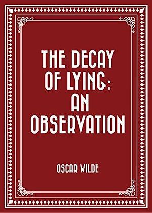 The Decay Of Lying: An Observation by Oscar Wilde