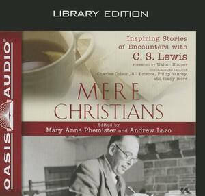 Mere Christians: Inspiring Stories of Encounters with C. S. Lewis by 