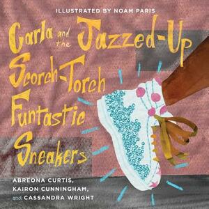 Carla and the Jazzed-Up Scorch-Torch Funtastic Sneakers by Abreona Curtis, Kairon Cunningham