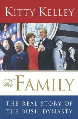 The Family: The Real Story of the Bush Dynasty by Kitty Kelley