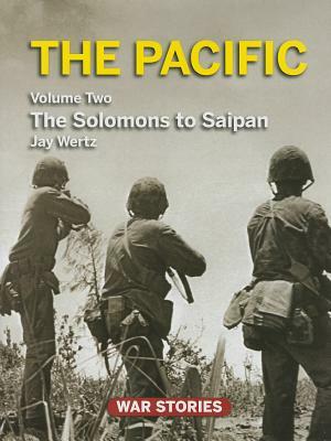 The Pacific. Volume 2: The Solomons to Saipan by Jay Wertz