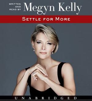 Settle for More by Megyn Kelly