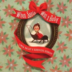 When Santa Was a Baby by Linda Bailey, Geneviève Godbout