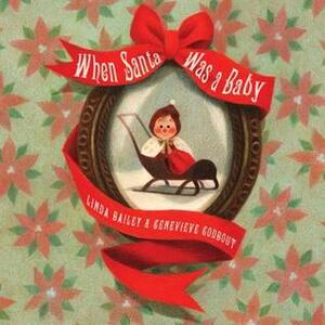 When Santa Was a Baby by Geneviève Godbout, Linda Bailey