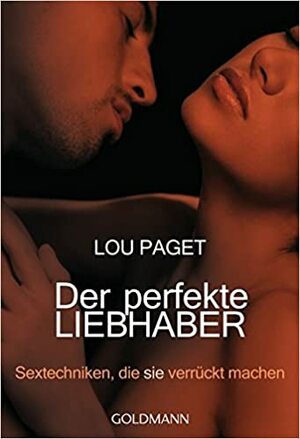 Der Perfekte Liebhaber. Sextechniken, Die Sie Verrückt Machen by Lou Paget