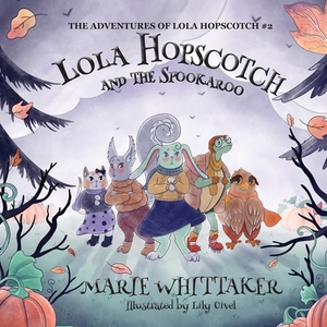Lola Hopscotch and the Spookaroo by Marie Whittaker