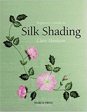 Beginner's Guide to Silk Shading by Clare Hanham