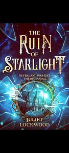 The Ruin of Starlight by Juliet Lockwood