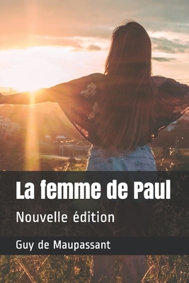 La femme de Paul: Nouvelle édition by Guy de Maupassant