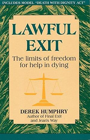 Lawful Exit: The Limits of Freedom for Help in Dying by Derek Humphry