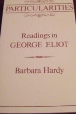 Particularities: Readings in George Eliot by Barbara Hardy