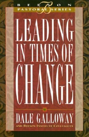 Leading in Times of Change: Book 4 by Dale Galloway