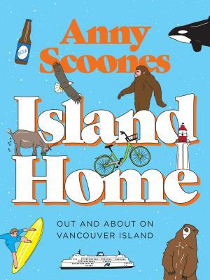 Island Home: Out and about on Vancouver Island by Anny Scoones