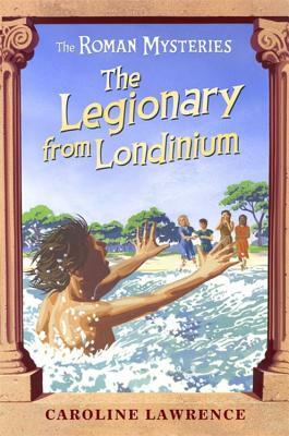 The Legionary from Londinium by Caroline Lawrence