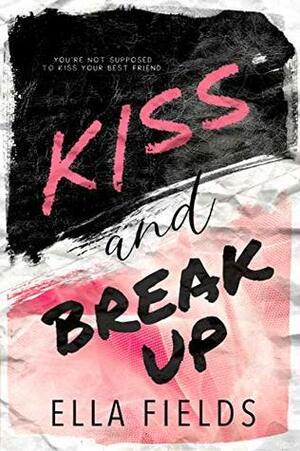 Kiss and Break Up by Ella Fields