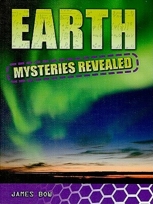 Earth Mysteries Revealed by James Bow