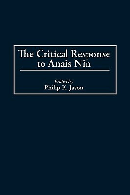 The Critical Response to Anais Nin by Philip K. Jason