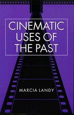 Cinematic Uses of the Past by Marcia Landy