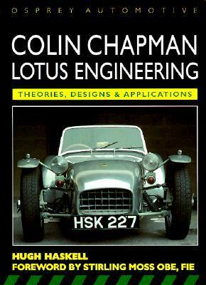 Colin Chapman: Lotus Engineering: Theories, Designs & Applications by Hugh Haskel, Stirling Moss, Shaun Barrington